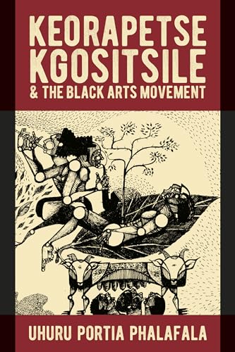Keorapetse Kgositsile & the Black Arts Movement: Poetics of Possibility (African Articulations Book 11)
