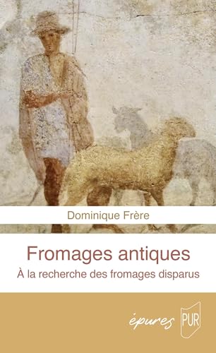 Fromages antiques: À la recherche des fromages disparus (Paperback)