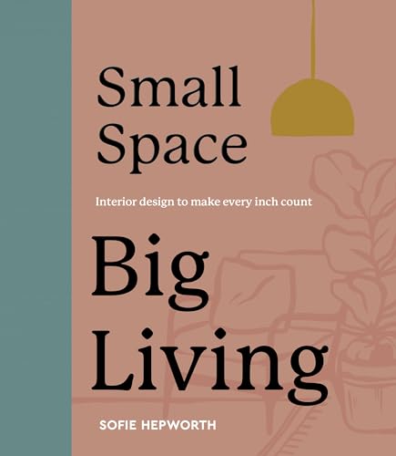 Small Space, Big Living: Interior design to make every inch count (Hardcover)