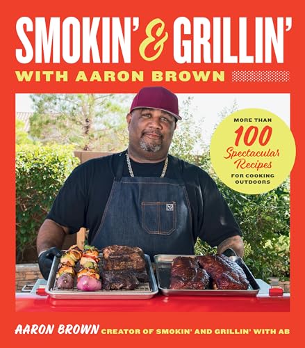 Smokin' and Grillin' with Aaron Brown: More Than 100 Spectacular Recipes for Cooking Outdoors (Hardcover)