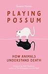 Book cover for Playing Possum: How Animals Understand Death