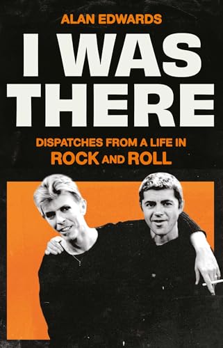 I Was There: Dispatches from a Life in Rock and Roll (Kindle Edition)