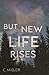 But New Life Rises