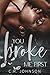 You Broke Me First by C.R.     Johnson