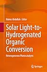 Solar Light-to-Hydrogenated Organic Conversion: Heterogeneous Photocatalysts