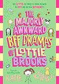The Majorly Awkward BFF Dramas of Lottie Brooks (Lottie Brooks, #6)