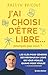 J'ai choisi d'être libre......