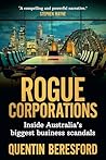 Rogue Corporations: Inside Australia's biggest business scandals Rogue Corporations: Inside Australia's biggest business scandals
