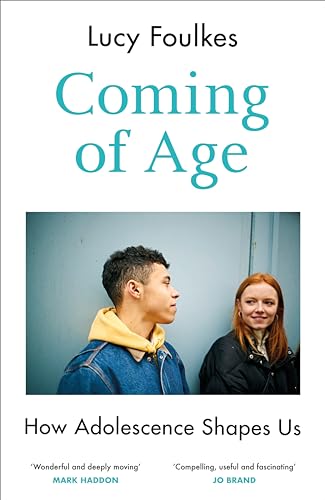 Coming of Age: How Adolescence Shapes Us (Kindle Edition)