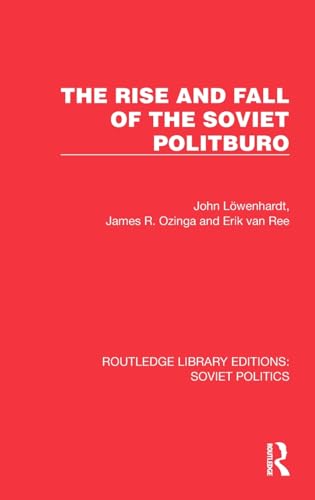 The Rise and Fall of the Soviet Politburo (Routledge Library Editions: Soviet Politics)