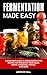 Fermentation Made Easy by Addison Hall