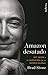 Amazon desatado: Jeff Bezos y la invención de un imperio global