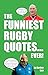 The Funniest Rugby Quotes.....