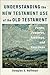 Understanding the New Testament Use of the Old Testament: Forms, Features, Framings, and Functions