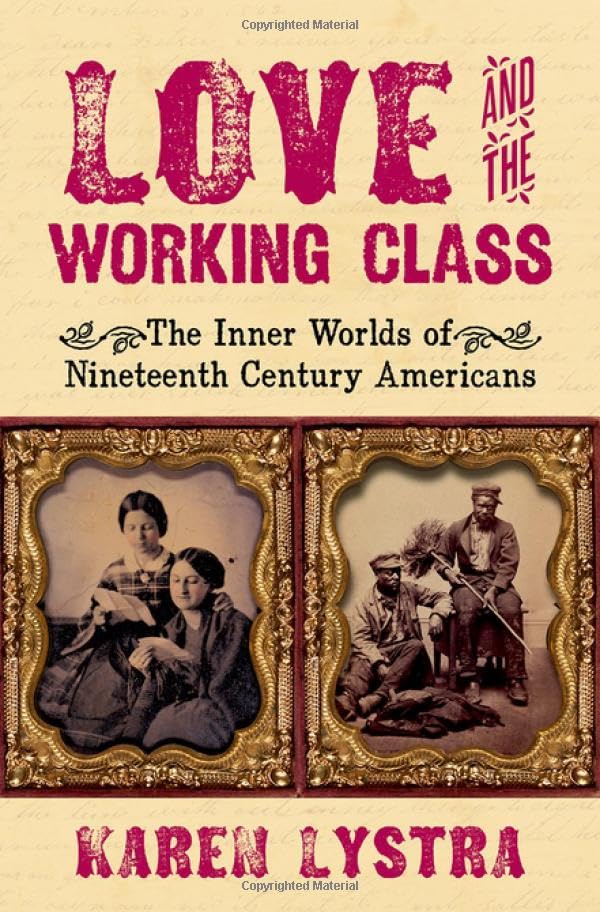Love and the Working Class: The Inner Worlds of Nineteenth Century Americans (Hardcover)