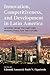 Innovation, Competitiveness, and Development in Latin America: Lessons from the Past and Perspectives for the Future