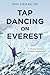 Tap Dancing on Everest: A Young Doctor's Unlikely Adventure