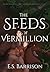 The Seeds of Vermillion by E S Barrison