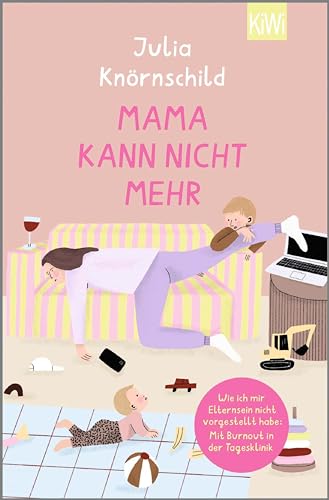 Mama kann nicht mehr: Wie ich mir Elternsein nicht vorgestellt habe: Mit Burnout in der Tagesklinik (Kindle Edition)