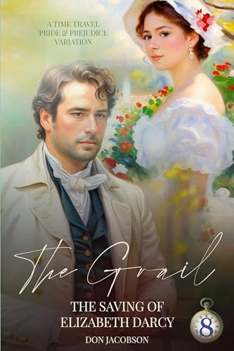 The Grail: The Saving of Elizabeth Darcy: A Pride & Prejudice Variation (The Bennet Wardrobe Series Book 8)