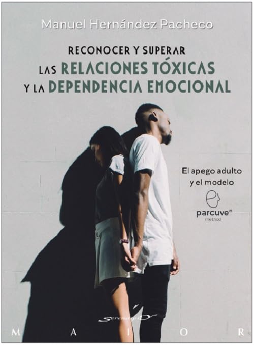 Reconocer y superar las relaciones tóxicas y la dependencia emocional. El apego adulto y el modelo Parcuve (Paperback)