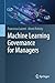 Machine Learning Governance for Managers