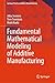 Fundamental Mathematical Modeling of Additive Manufacturing (Springer Tracts in Additive Manufacturing)