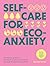 Self-care for Eco-Anxiety: 52 Weekly Practices for Positive, Personal Change Through the Power of Nature