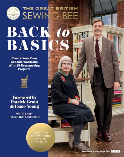 The Great British Sewing Bee: Back to Basics: Create Your Own Capsule Wardrobe With 25 Dressmaking Projects (Kindle Edition)
