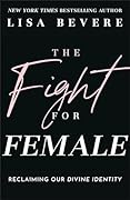 The Fight for Female: Reclaiming Our Divine Identity 