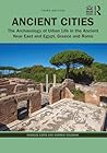 Ancient Cities: The Archaeology of Urban Life in the Ancient Near East and Egypt, Greece, and Rome