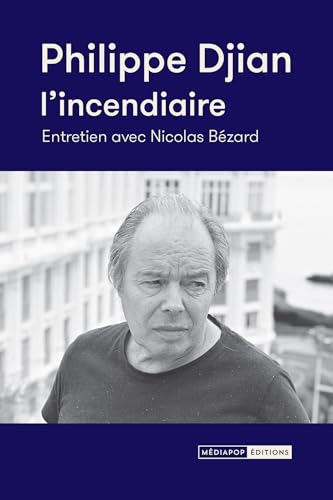 Philippe Djian, l'incendiaire -Entretien avec Nicolas Bézard (Paperback)
