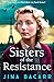 Sisters of the Resistance (The Wartime Paris Sisters Book 2) by Jina Bacarr