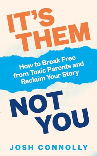 It’s Them, Not You: How to Break Free from Toxic Parents and Reclaim Your Story (Kindle Edition)