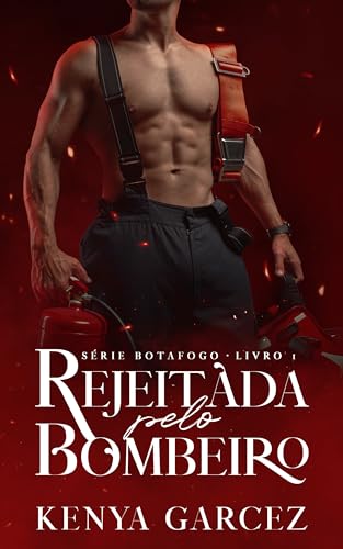 REJEITADA PELO BOMBEIRO (Série Botafogo Livro 1) (Portuguese Edition)