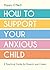 How to Support Your Anxious...