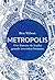 Metropolis: Une histoire de la plus grande invention humaine