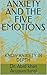 ANXIETY AND THE FIVE EMOTIO...