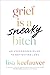 Grief is a Sneaky Bitch: An Uncensored Guide to Navigating Loss