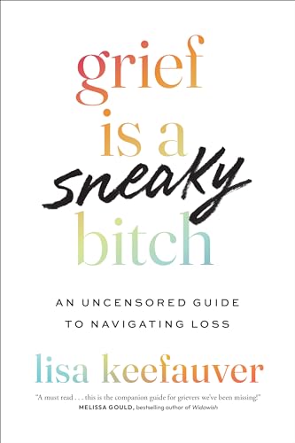 Grief is a Sneaky Bitch: An Uncensored Guide to Navigating Loss (Paperback)