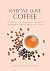 Why We Love Coffee: Fun Facts, History, and Culture of the World’s Most Popular Drink (Atlas of Coffee, Coffee Supplies and Techniques)