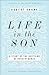 Life in the Son: A Study of the Doctrine of Perseverance―Expanded with New Content & Research (Classic Study on the Doctrine of Eternal Security, Perseverance & Apostasy)