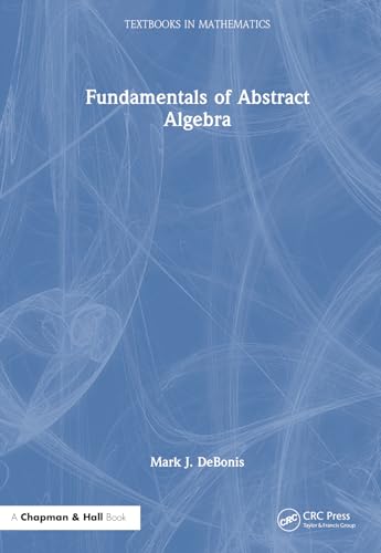 Fundamentals of Abstract Algebra (Textbooks in Mathematics)