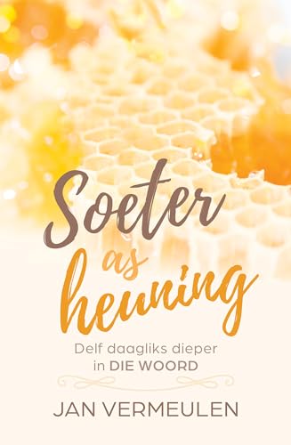 Soeter as heuning: Delf daagliks dieper in die Woord (Afrikaans Edition)