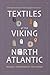 Textiles of the Viking North Atlantic by Gale R. Owen-Crocker