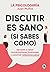 Discutir es sano (si sabes cómo): Aprende a tener conversaciones incómodas y construir relaciones sanas