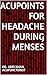 ACUPOINTS FOR HEADACHE DURI...