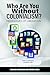 Who Are You Without Colonialism? by Clelia O. Rodríguez