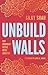 Unbuild Walls by Silky Shah Unbuild Walls by Silky Shah