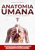 Anatomia Umana: Una Guida Pratica e Accessibile alla Scoperta del Corpo Umano Attraverso lo Studio e l’Esplorazione di Tutte le Sue Componenti (MedEase Academy Collection) (Italian Edition)